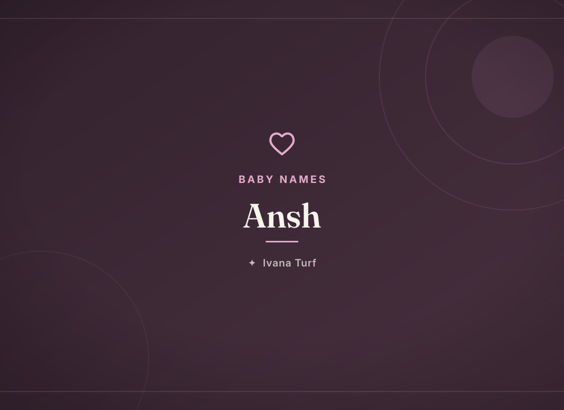What Does the Name Ansh Mean? Origin, Meaning & Popularity — Ivana Turf