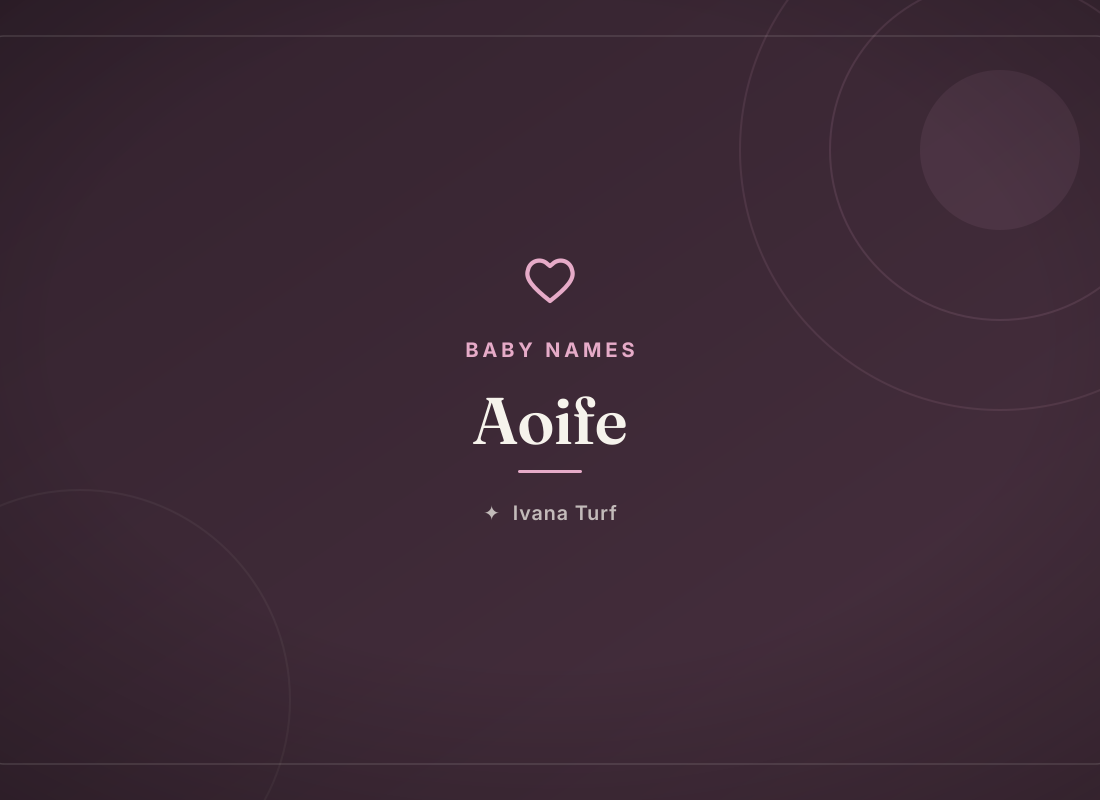 What Does the Name Aoife Mean? Origin, Meaning & Pronunciation — Ivana Turf