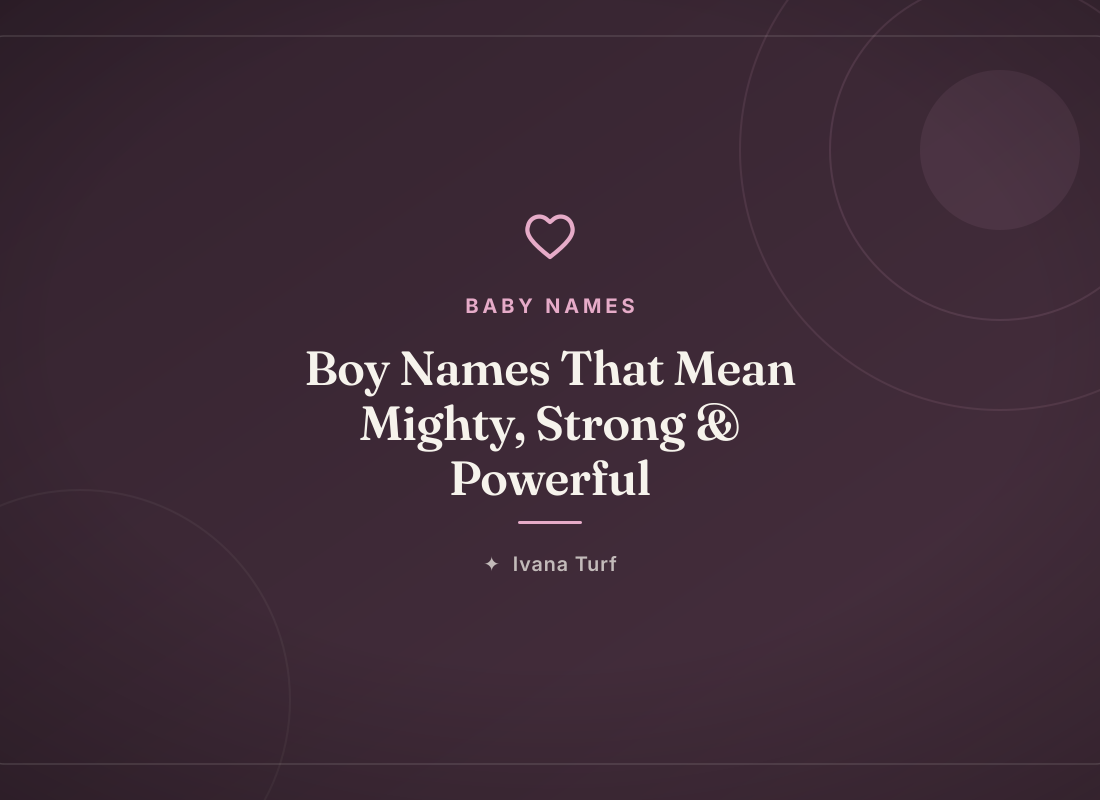 Boy Names That Mean Mighty, Strong & Powerful — Ivana Turf