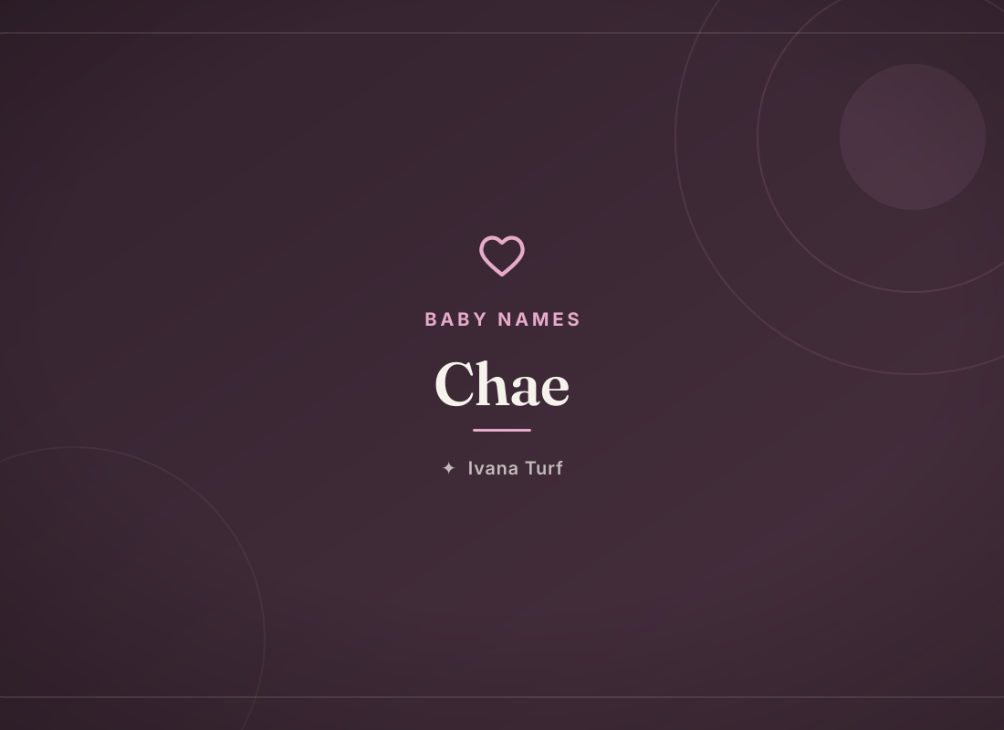 What Does the Name Chae Mean? Origin, Meaning & Popularity — Ivana Turf
