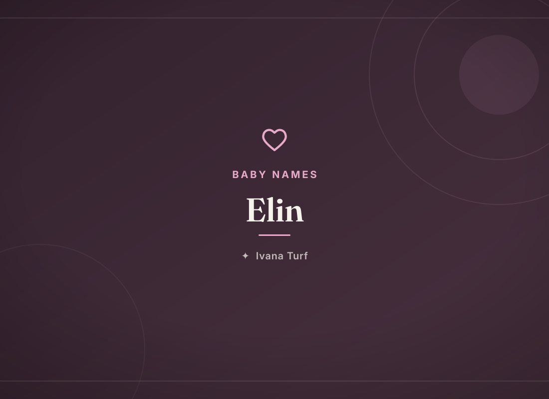 Elin: Meaning, Origin & Pronunciation of the Name — Ivana Turf