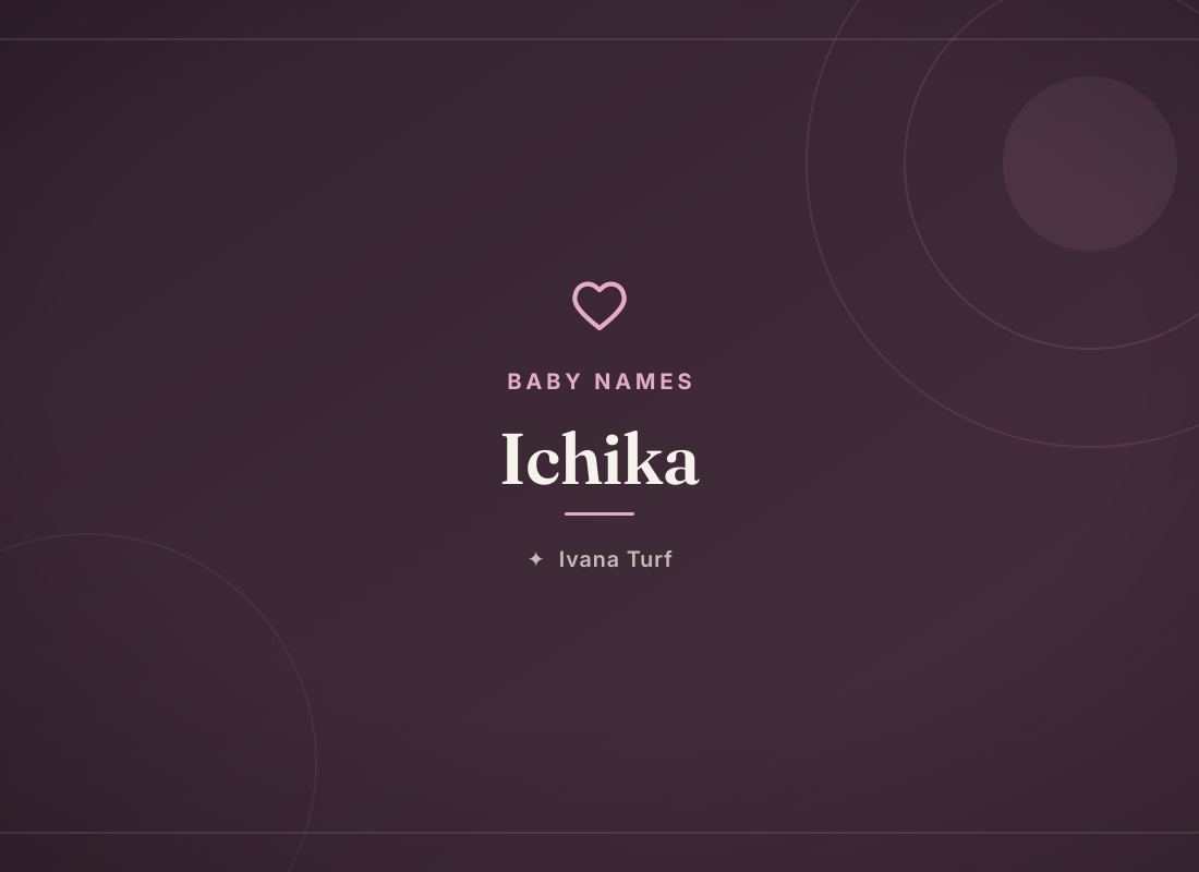 Ichika: Meaning, Origin & Pronunciation of the Japanese Name — Ivana Turf