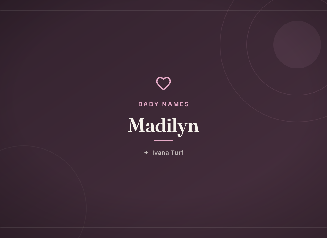 What Does the Name Madilyn Mean? Origin, Meaning & Popularity — Ivana Turf