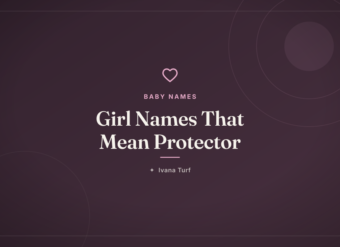 Girl Names That Mean Protector (With Meanings) — Ivana Turf
