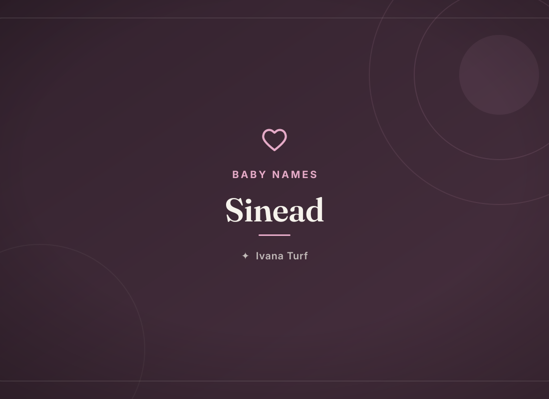 How Do You Pronounce Sinead? Meaning, Origin & Pronunciation — Ivana Turf