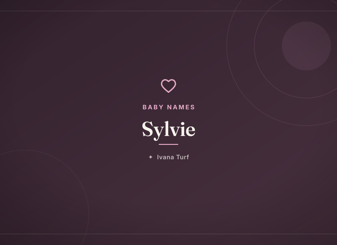 What Does the Name Sylvie Mean? Origin, Meaning & Popularity — Ivana Turf