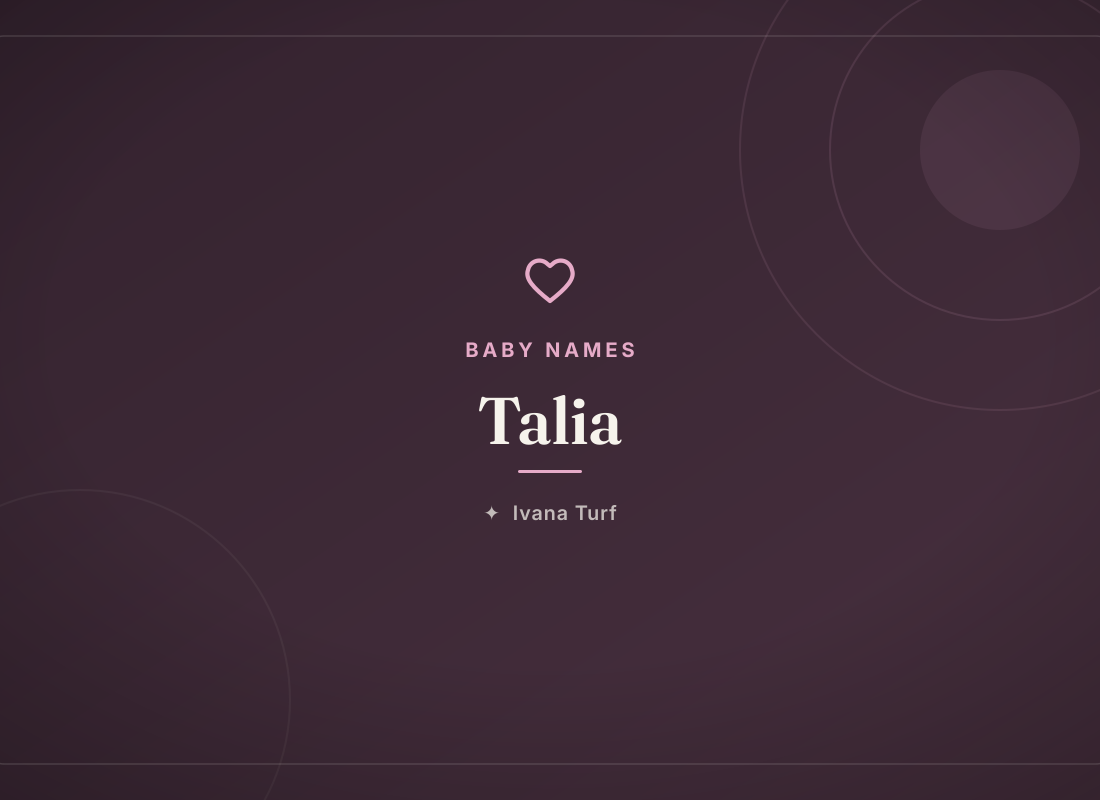 What Does the Name Talia Mean? Origin, Meaning & Popularity — Ivana Turf
