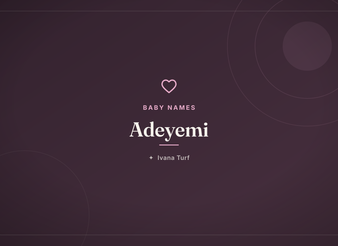Adeyemi: Meaning, Origin & Pronunciation of the Yoruba Name — Ivana Turf